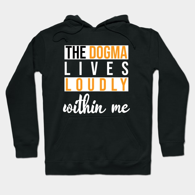 The Dogma Lives Within Me Great for those who love Catholicism Hoodie by ForYouByAG